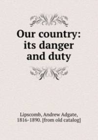 Our country: its danger and duty