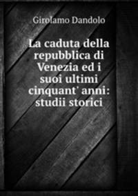 La caduta della repubblica di Venezia ed i suoi ultimi cinquant