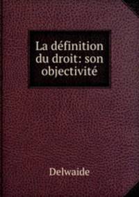 La definition du droit: son objectivite