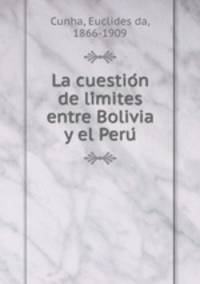 La cuestio?n de li?mites entre Bolivia y el Peru?