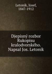 Djepisny rozbor Rukopisu kralodvorskeho. Napsal Jos. Letonik