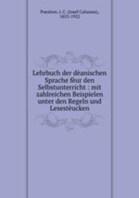 Lehrbuch der deanischen Sprache feur den Selbstunterricht : mit zahlreichen Beispielen unter den Regeln und Lesesteucken