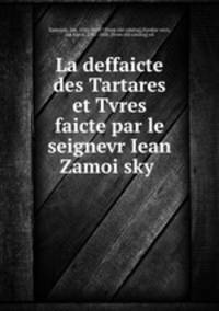 La deffaicte des Tartares et Tvres faicte par le seignevr Iean Zamoi?sky