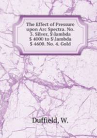 The Effect of Pressure upon Arc Spectra. No. 3. Silver, $lambda $ 4000 to $lambda $ 4600. No. 4. Gold