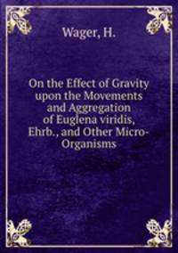 On the Effect of Gravity upon the Movements and Aggregation of Euglena viridis, Ehrb., and Other Micro-Organisms