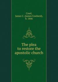 The plea to restore the apostolic church