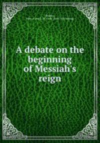 A debate on the beginning of Messiah