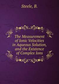 The Measurement of Ionic Velocities in Aqueous Solution, and the Existence of Complex Ions