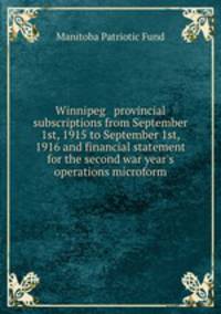 Winnipeg & provincial subscriptions from September 1st, 1915 to September 1st, 1916 and financial statement for the second war year
