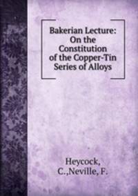Bakerian Lecture: On the Constitution of the Copper-Tin Series of Alloys