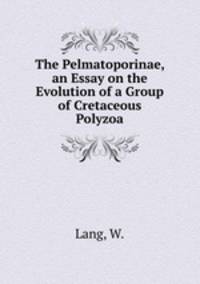 The Pelmatoporinae, an Essay on the Evolution of a Group of Cretaceous Polyzoa