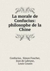 La morale de Confucius: philosophe de la Chine
