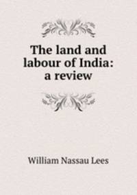 The land and labour of India: a review