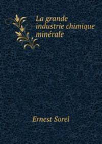 La grande industrie chimique minerale .