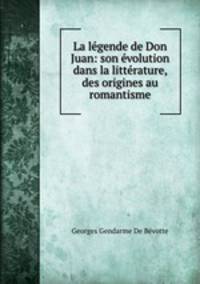 La legende de Don Juan: son evolution dans la litterature, des origines au romantisme