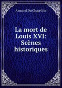 La mort de Louis XVI: Scenes historiques