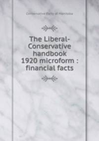 The Liberal-Conservative handbook 1920 microform : financial facts