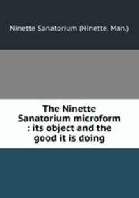 The Ninette Sanatorium microform : its object and the good it is doing