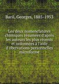 Les deux nomenclatures chimiques rsumes d`aprs les auteurs les plus rcents et ordonnes l`aide d`obervations personnelles microforme