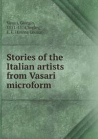 Stories of the Italian artists from Vasari microform