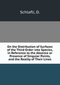 On the Distribution of Surfaces of the Third Order into Species, in Reference to the Absence or Presence of Singular Points, and the Reality of Their Lines