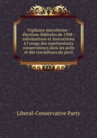 Vigilance microforme : elections federales de 1908 : informations et instructions a l