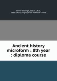Ancient history microform : 8th year : diploma course