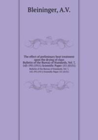 The effect of preliminary heat treatment upon the drying of clays. Bulletin of the Bureau of Standards, Vol. 7, 143-195 (1911) Scientific Paper 151 (S151)