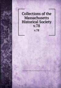 Collections of the Massachusetts Historical Society. v.78
