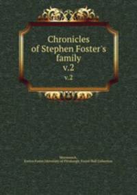 Chronicles of Stephen Foster`s family. v.2