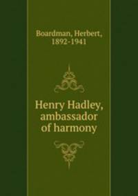 Henry Hadley, ambassador of harmony