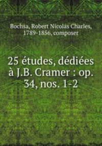 25 etudes, dediees a J.B. Cramer : op. 34, nos. 1-2