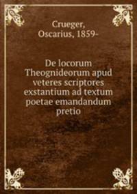 De locorum Theognideorum apud veteres scriptores exstantium ad textum poetae emandandum pretio
