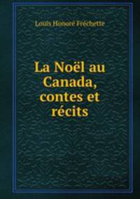 La Noel au Canada, contes et recits.