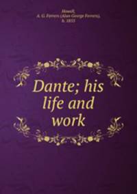 Dante; his life and work