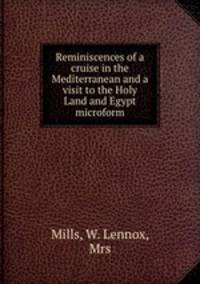 Reminiscences of a cruise in the Mediterranean and a visit to the Holy Land and Egypt microform
