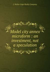 Model city annex microform : an investment, not a speculation