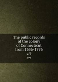 The public records of the colony of Connecticut from 1636-1776.. v.9