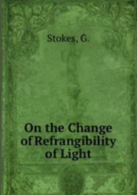 On the Change of Refrangibility of Light