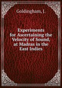 Experiments for Ascertaining the Velocity of Sound, at Madras in the East Indies