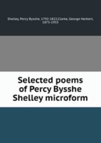 Selected poems of Percy Bysshe Shelley microform
