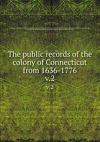 The public records of the colony of Connecticut from 1636-1776.. v.2