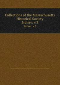 Collections of the Massachusetts Historical Society. 3rd ser: v.3