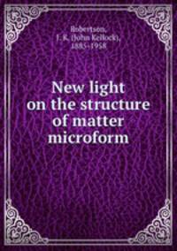 New light on the structure of matter microform