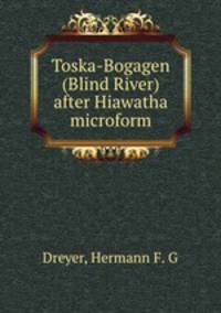 Toska-Bogagen (Blind River) after Hiawatha microform
