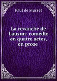 La revanche de Lauzun: comedie en quatre actes, en prose .