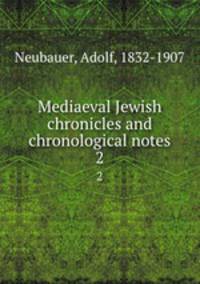 Mediaeval Jewish chronicles and chronological notes. 2