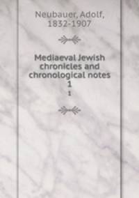 Mediaeval Jewish chronicles and chronological notes. 1