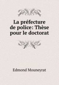 La prefecture de police: These pour le doctorat