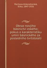 Obraz novjiho basnictvi eskeho; pokus o karakteristiku umni basnickeho za posledniho tvrtstoleti